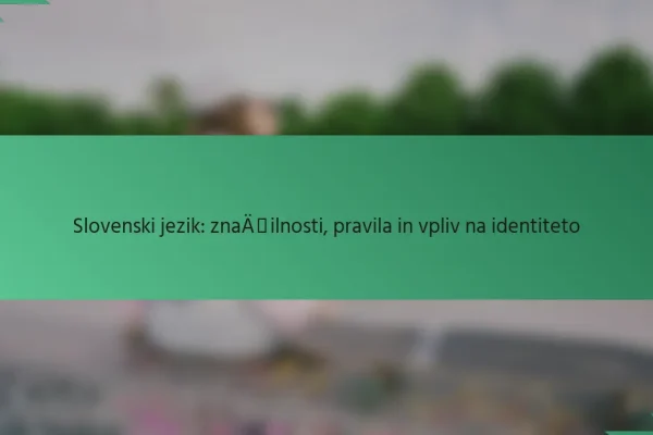 Slovenski jezik: značilnosti, pravila in vpliv na identiteto