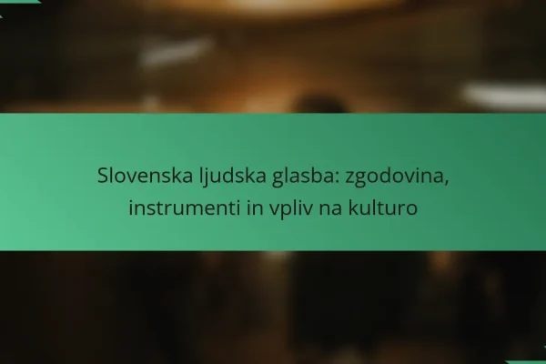 Slovenska ljudska glasba: zgodovina, instrumenti in vpliv na kulturo
