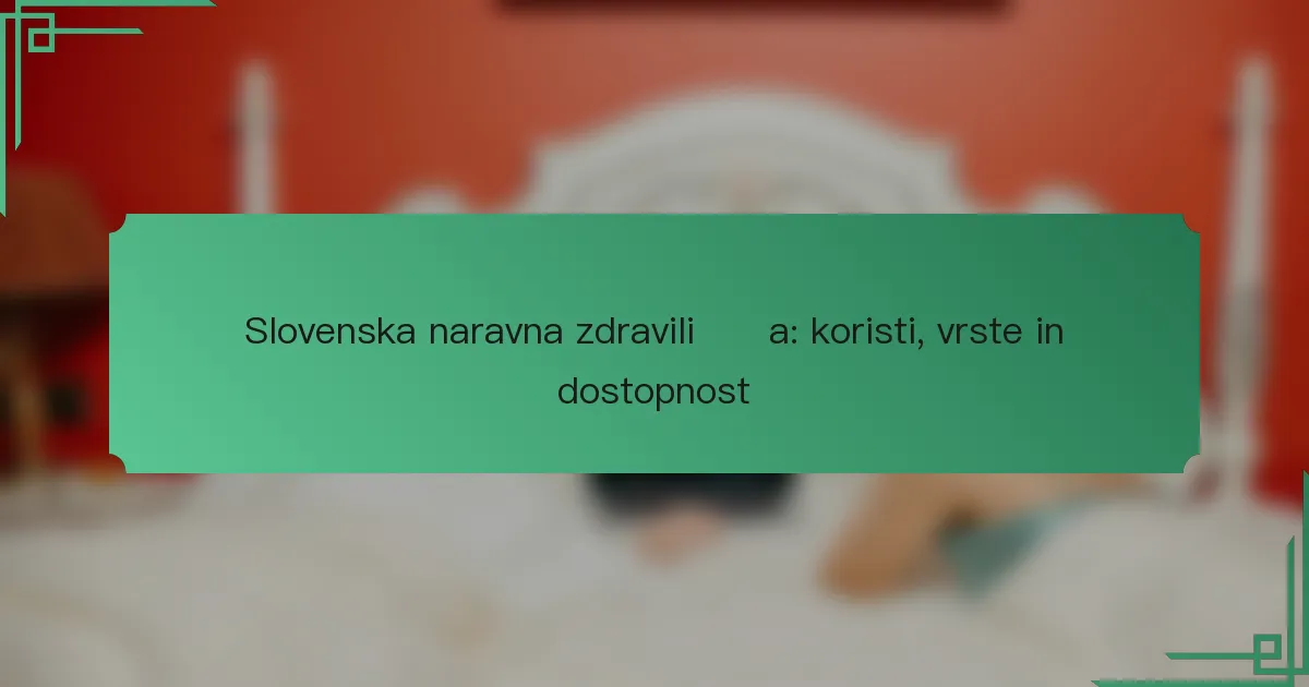 Slovenska naravna zdravilišča: koristi, vrste in dostopnost