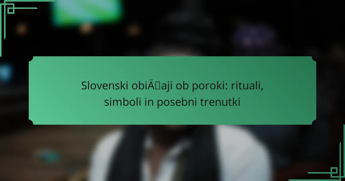 Slovenski običaji ob poroki: rituali, simboli in posebni trenutki