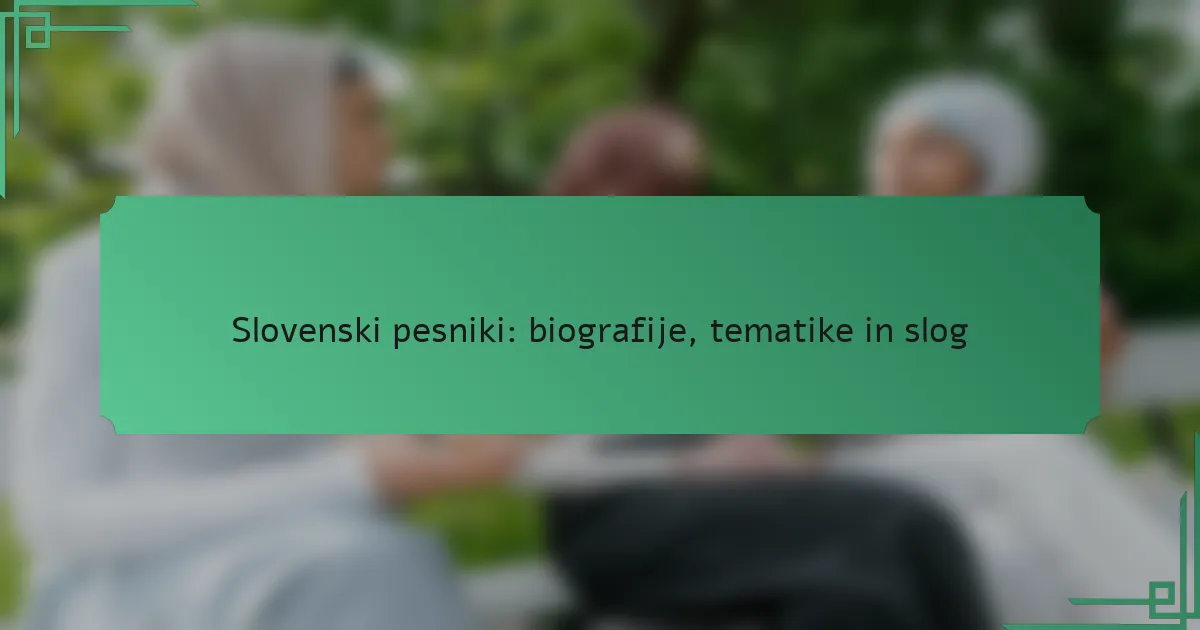 Slovenski pesniki: biografije, tematike in slog