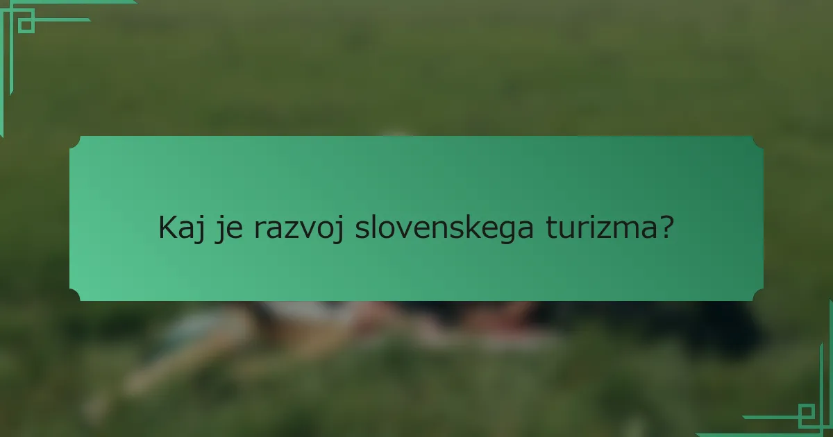 Kaj je razvoj slovenskega turizma?