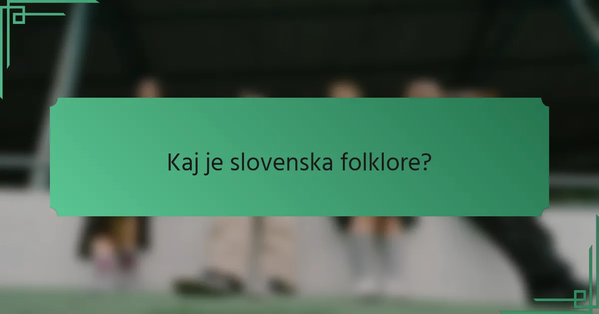 Kaj je slovenska folklore?
