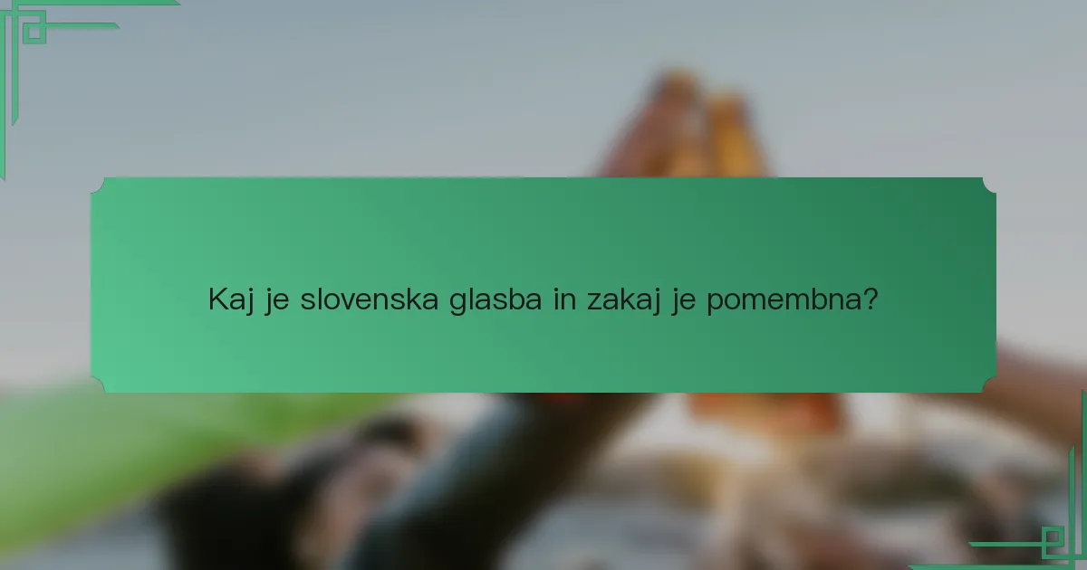 Kaj je slovenska glasba in zakaj je pomembna?