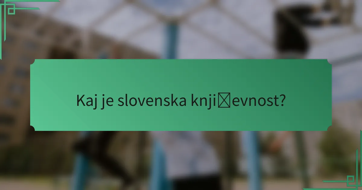 Kaj je slovenska književnost?