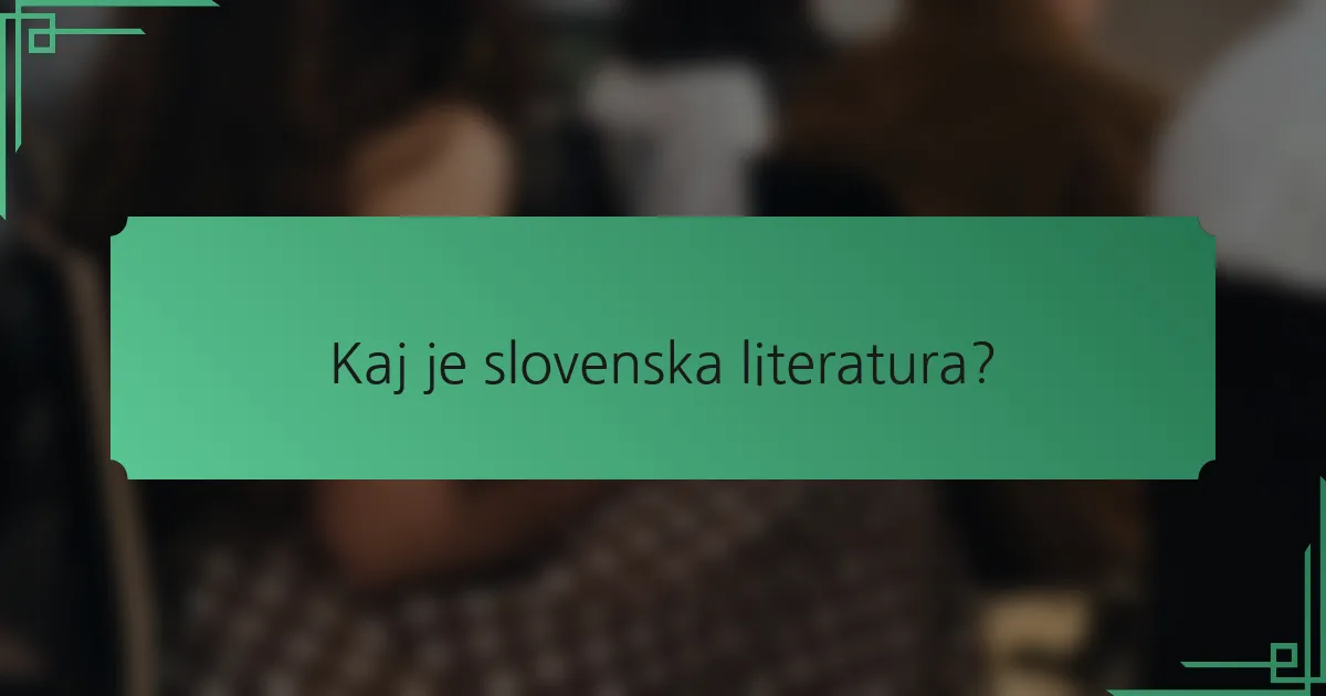 Kaj je slovenska literatura?