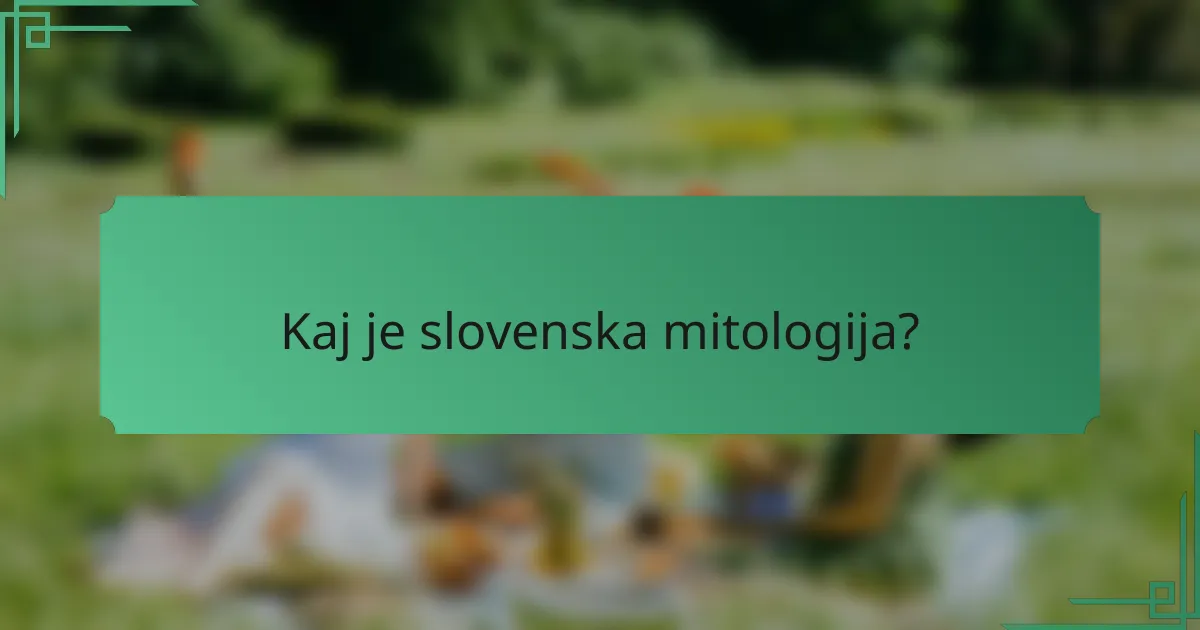 Kaj je slovenska mitologija?
