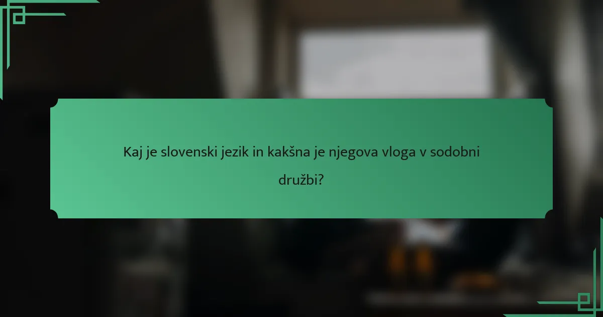 Kaj je slovenski jezik in kakšna je njegova vloga v sodobni družbi?