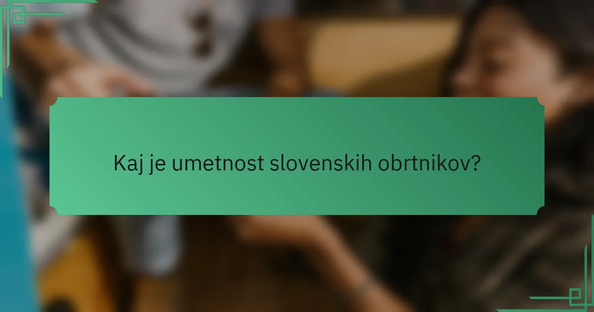 Kaj je umetnost slovenskih obrtnikov?