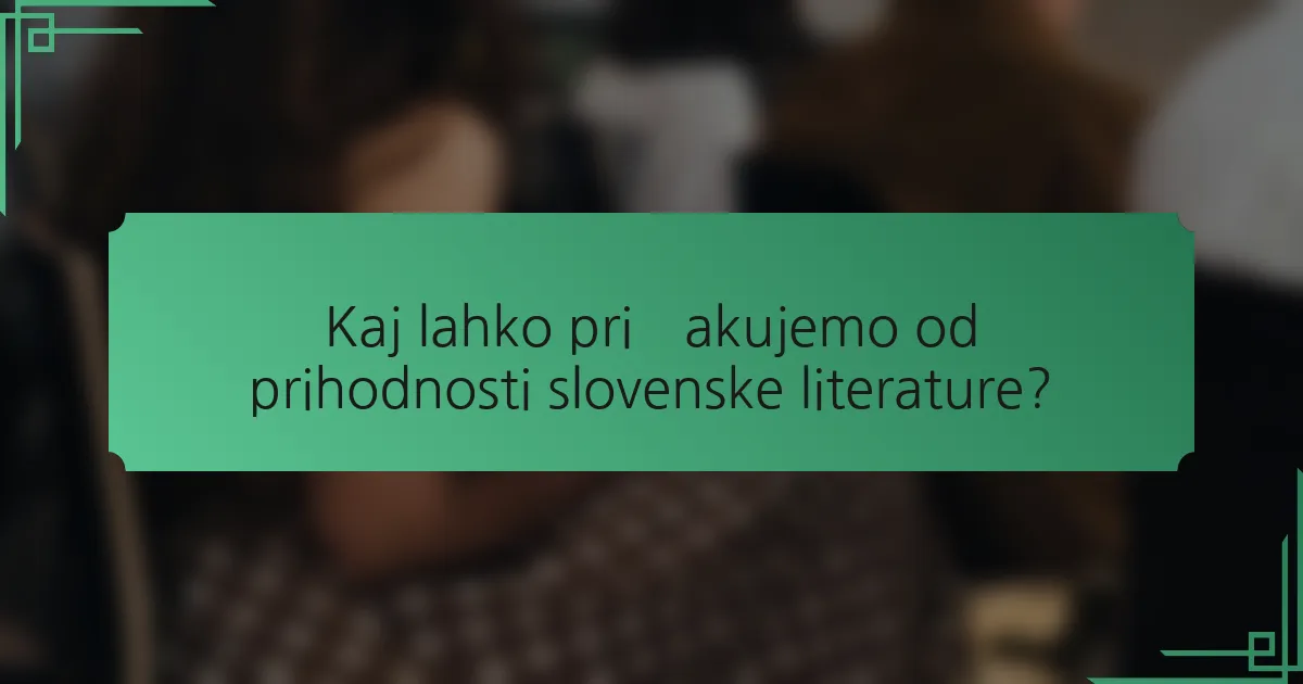 Kaj lahko pričakujemo od prihodnosti slovenske literature?