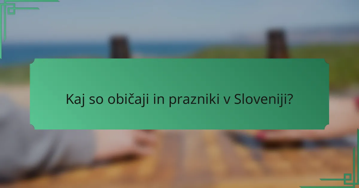 Kaj so običaji in prazniki v Sloveniji?