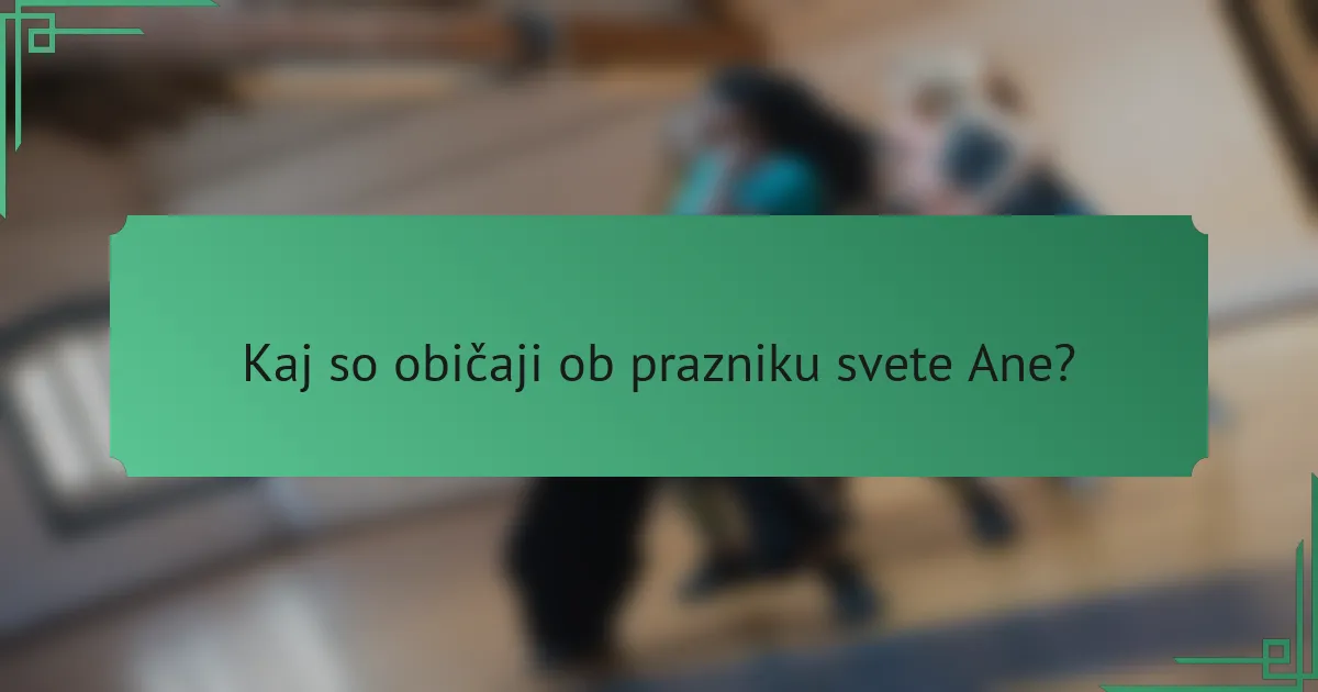 Kaj so običaji ob prazniku svete Ane?