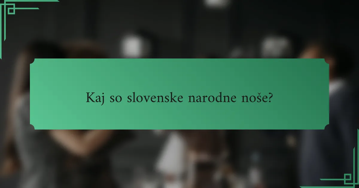 Kaj so slovenske narodne noše?