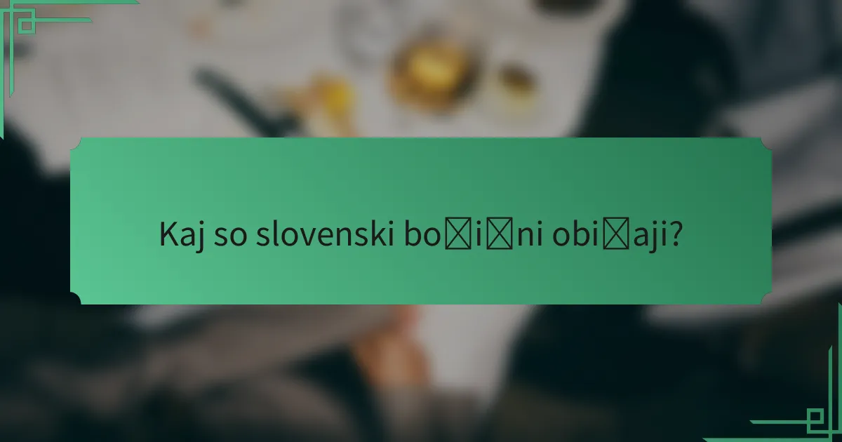 Kaj so slovenski božični običaji?