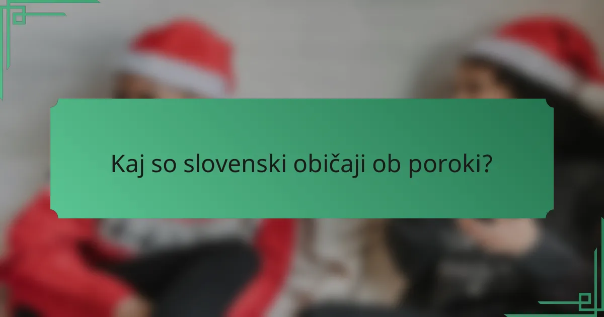Kaj so slovenski običaji ob poroki?