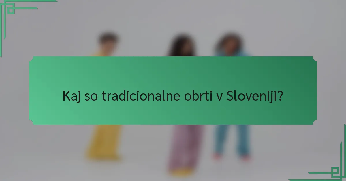 Kaj so tradicionalne obrti v Sloveniji?