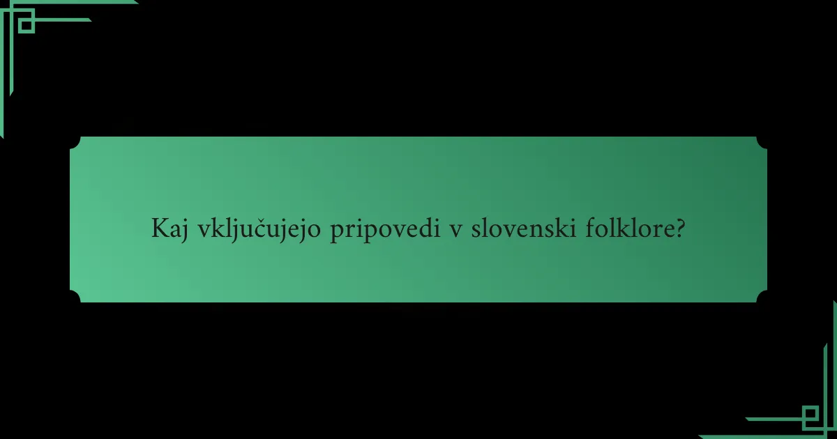Kaj vključujejo pripovedi v slovenski folklore?