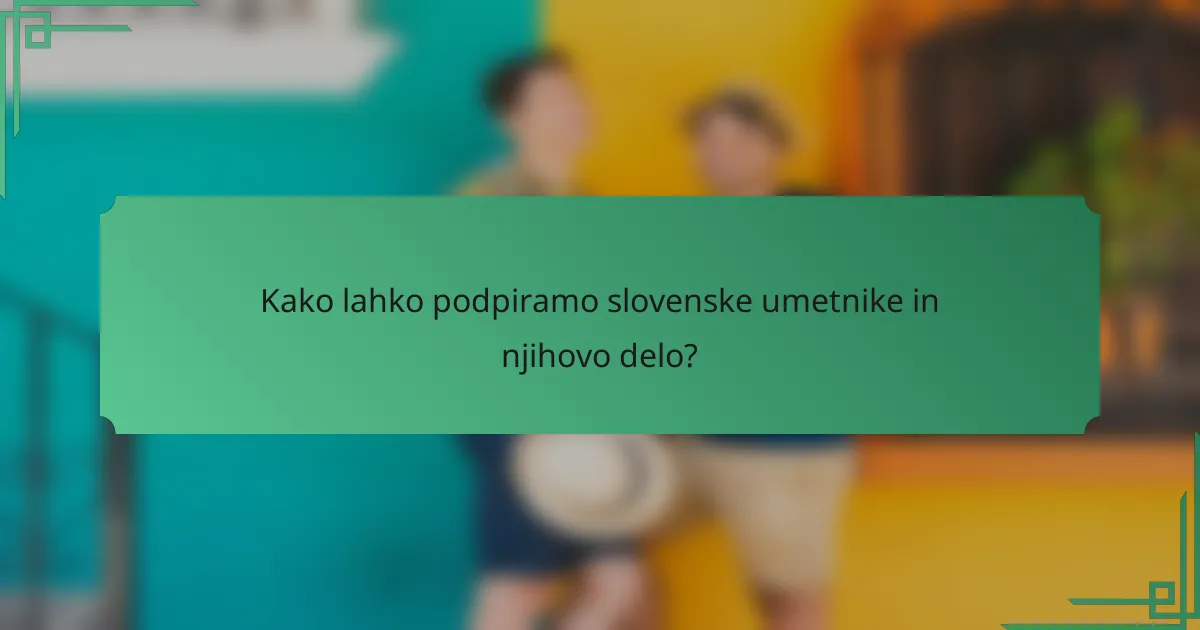 Kako lahko podpiramo slovenske umetnike in njihovo delo?