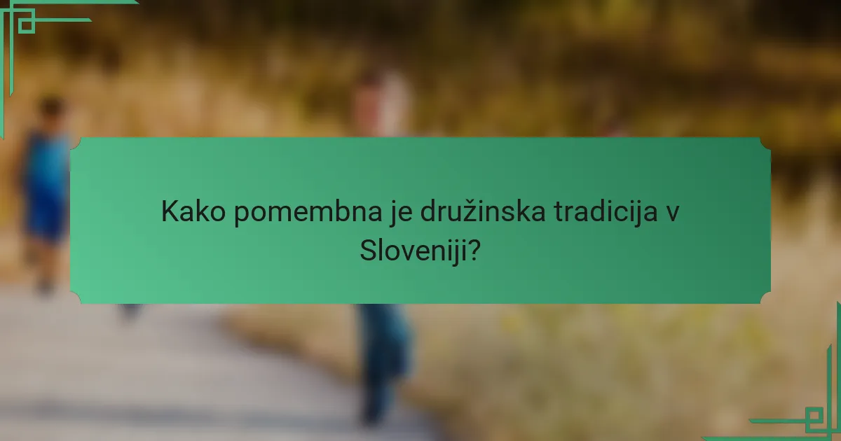 Kako pomembna je družinska tradicija v Sloveniji?