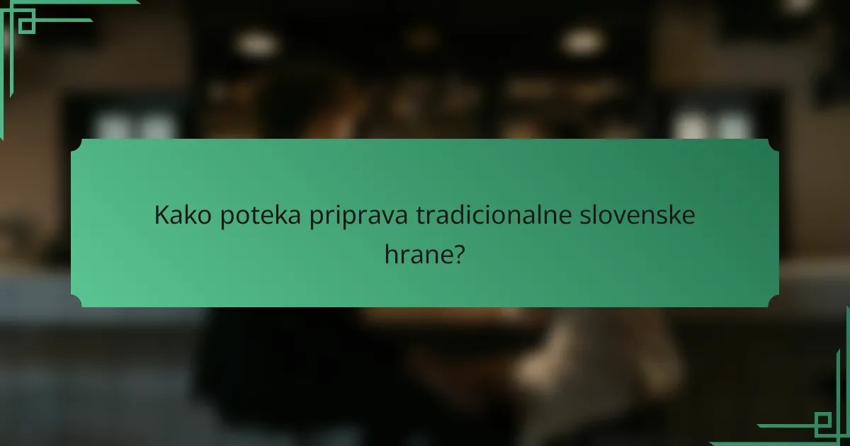 Kako poteka priprava tradicionalne slovenske hrane?