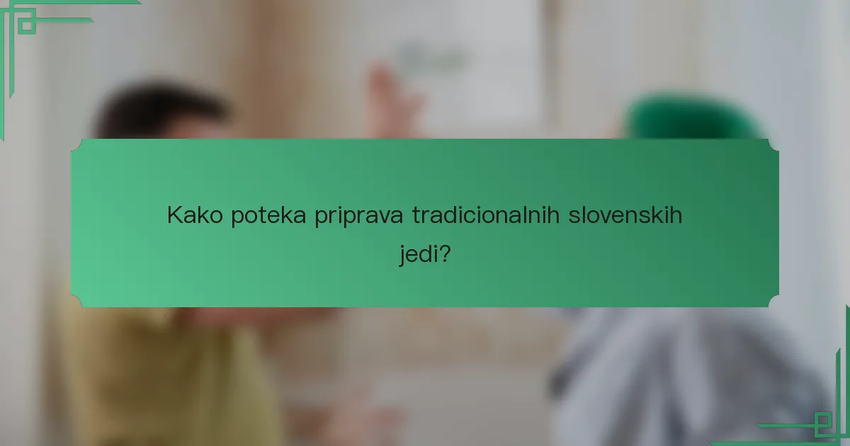 Kako poteka priprava tradicionalnih slovenskih jedi?