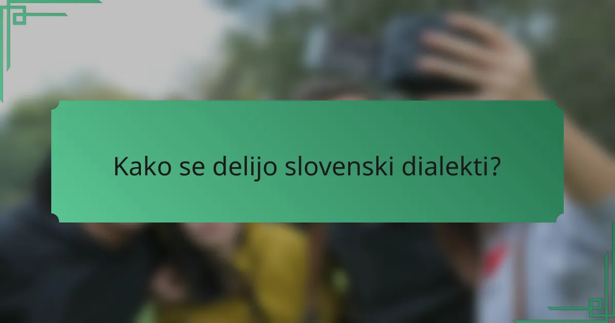 Kako se delijo slovenski dialekti?