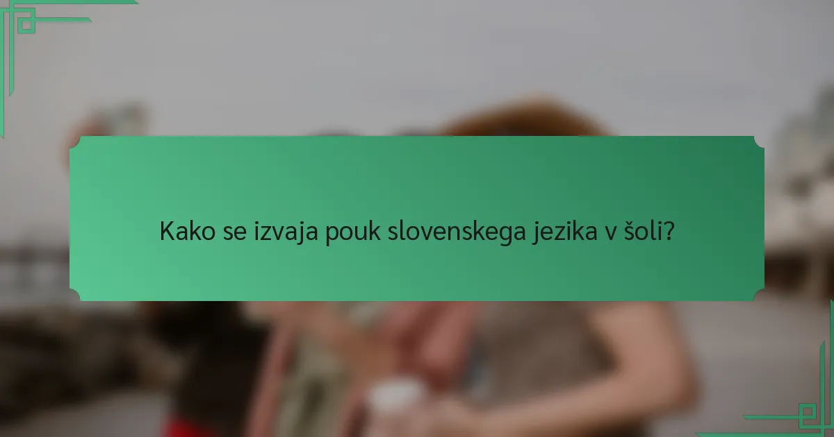Kako se izvaja pouk slovenskega jezika v šoli?