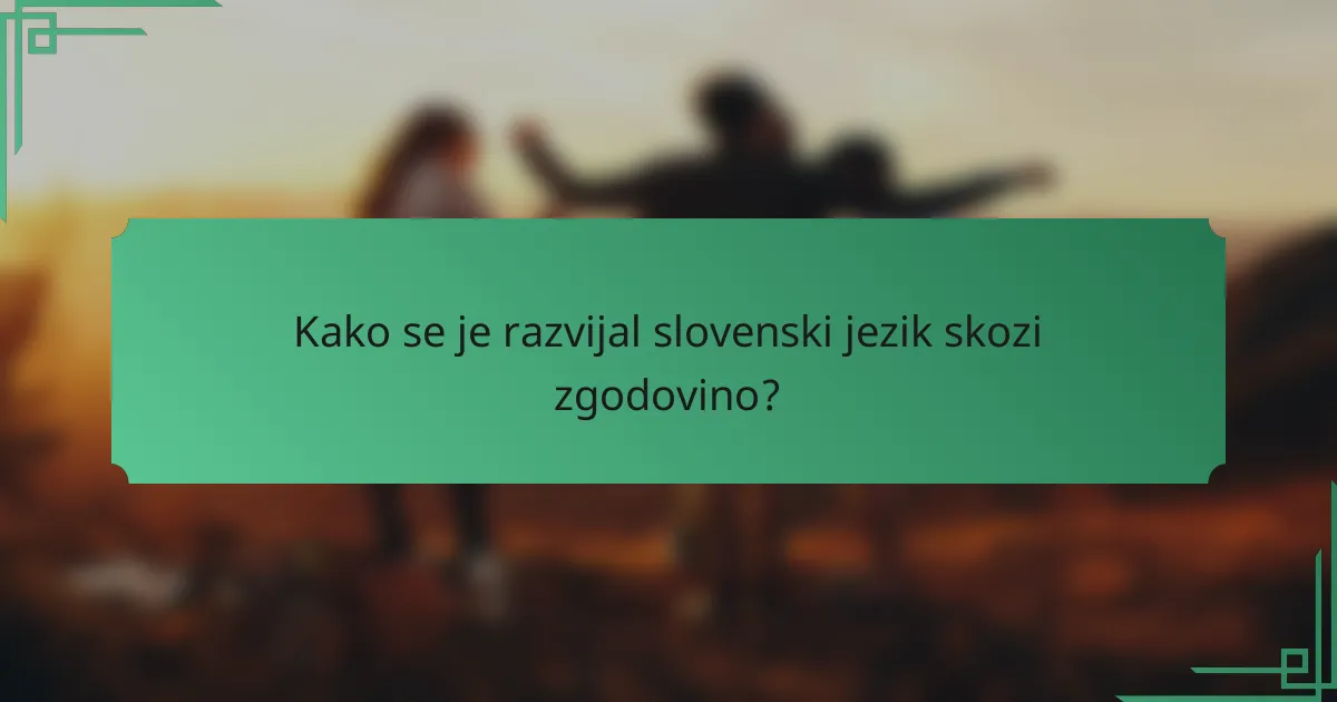 Kako se je razvijal slovenski jezik skozi zgodovino?