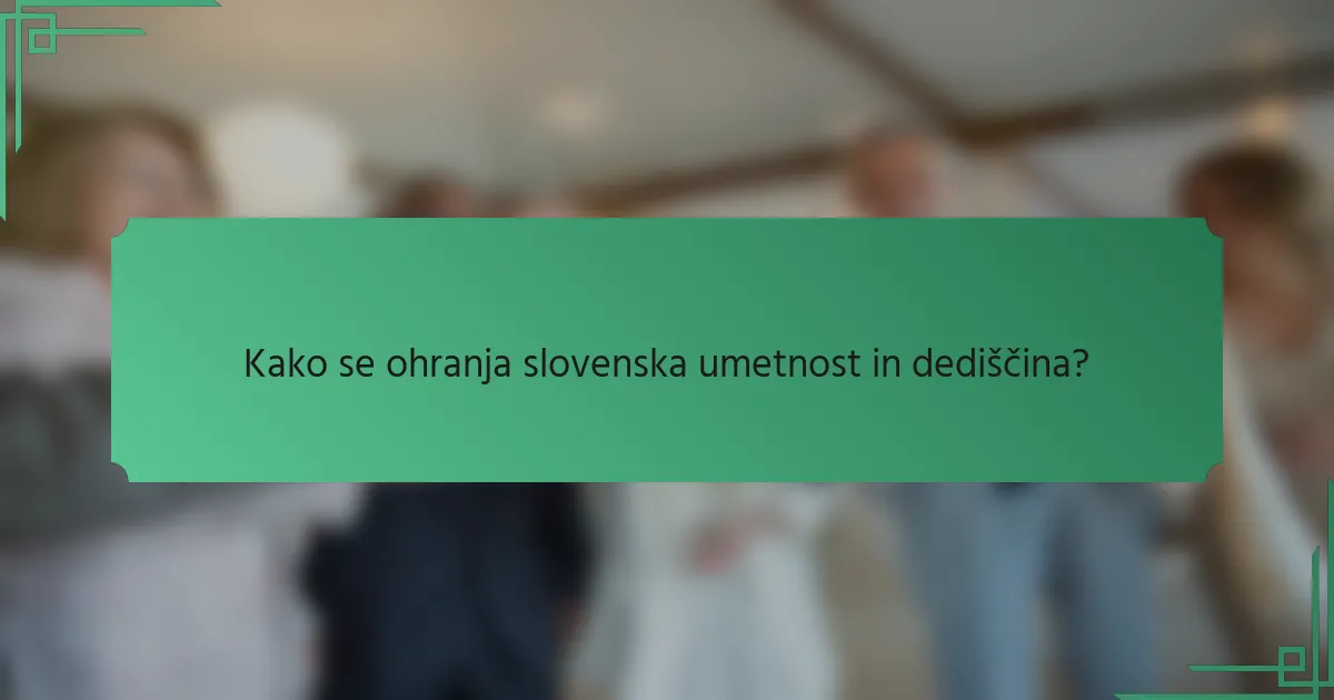 Kako se ohranja slovenska umetnost in dediščina?