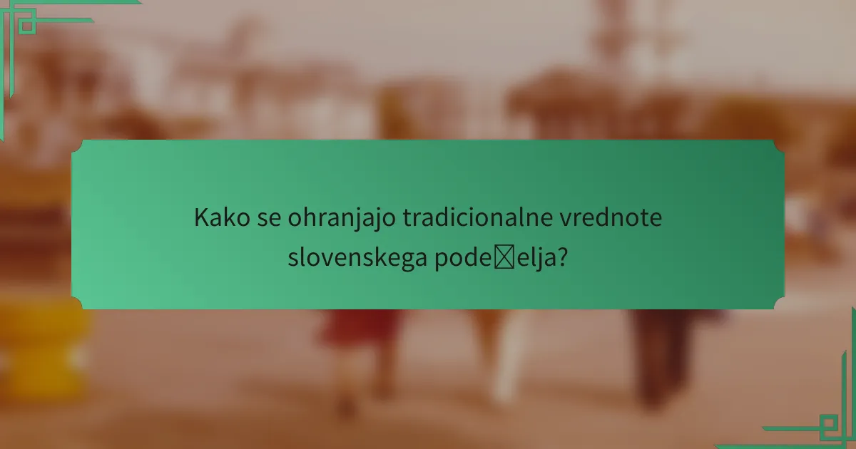 Kako se ohranjajo tradicionalne vrednote slovenskega podeželja?