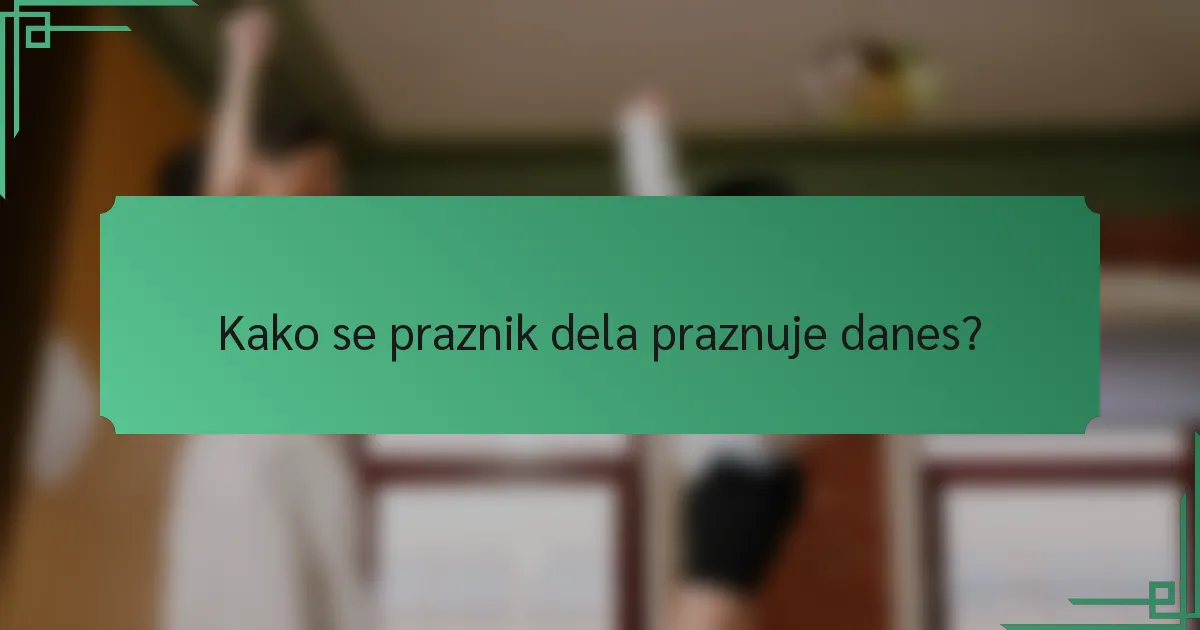Kako se praznik dela praznuje danes?