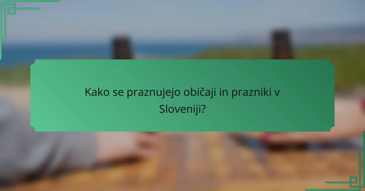 Kako se praznujejo običaji in prazniki v Sloveniji?