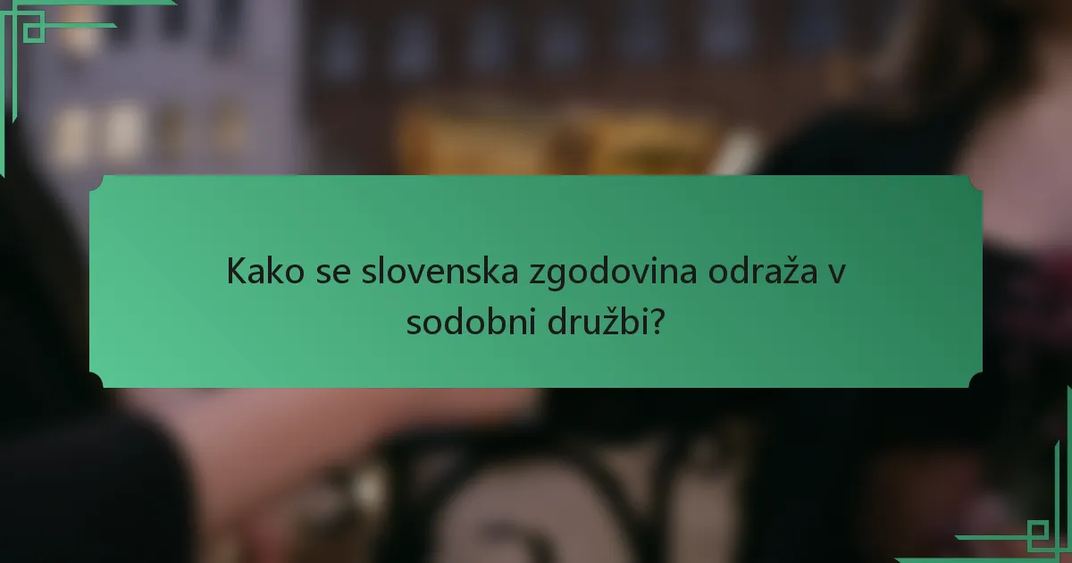 Kako se slovenska zgodovina odraža v sodobni družbi?