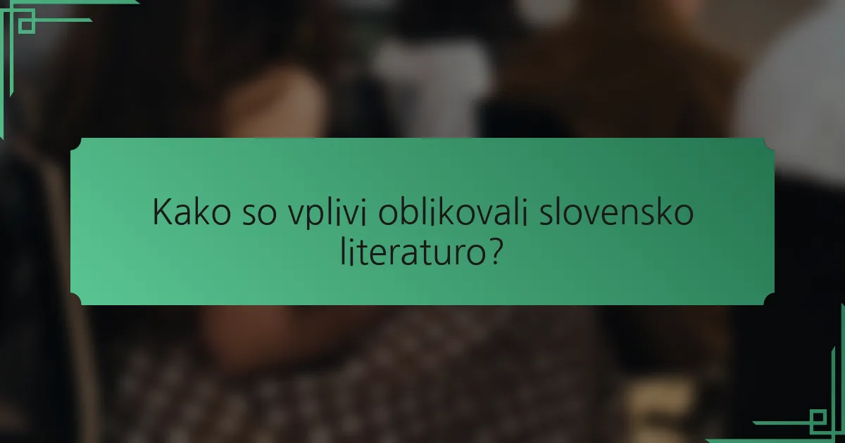 Kako so vplivi oblikovali slovensko literaturo?