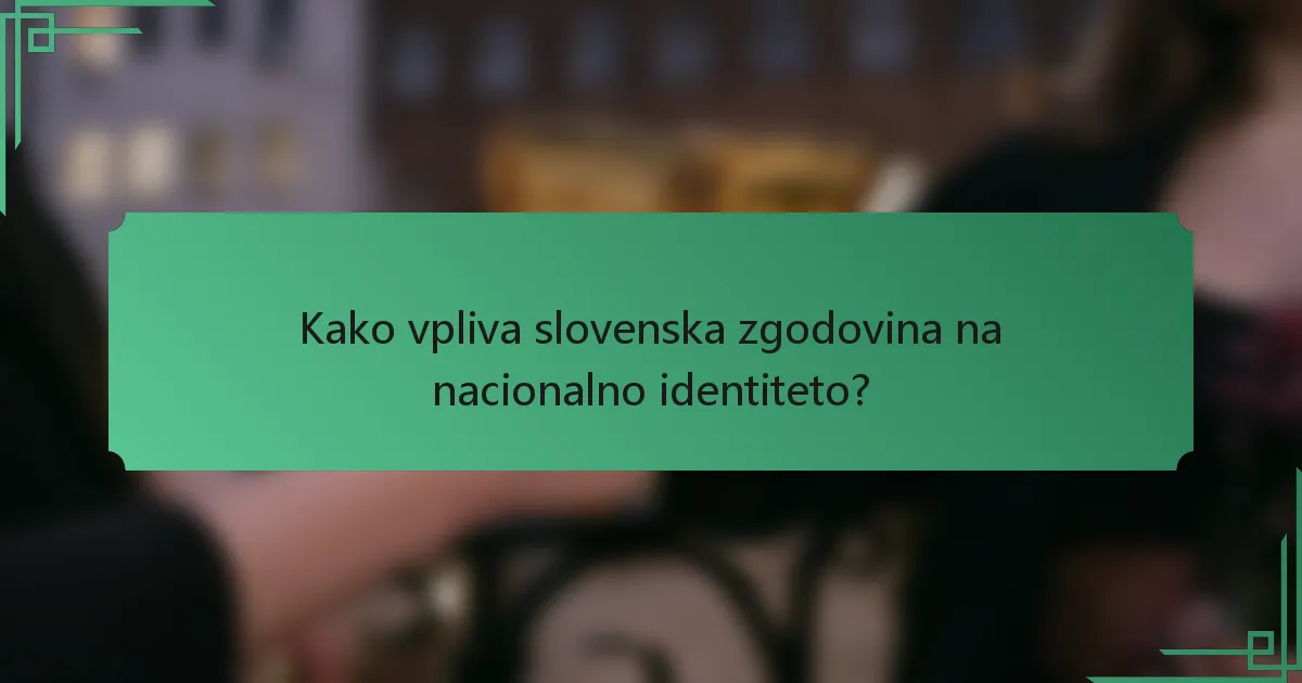 Kako vpliva slovenska zgodovina na nacionalno identiteto?