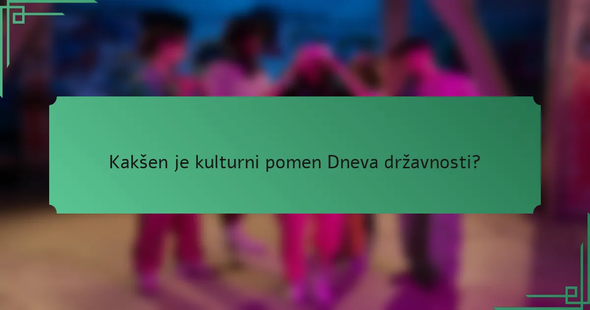 Kakšen je kulturni pomen Dneva državnosti?