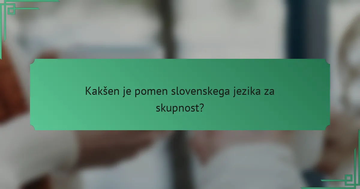 Kakšen je pomen slovenskega jezika za skupnost?