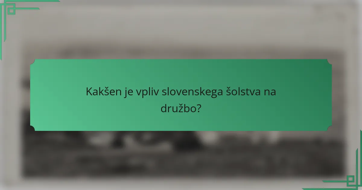 Kakšen je vpliv slovenskega šolstva na družbo?