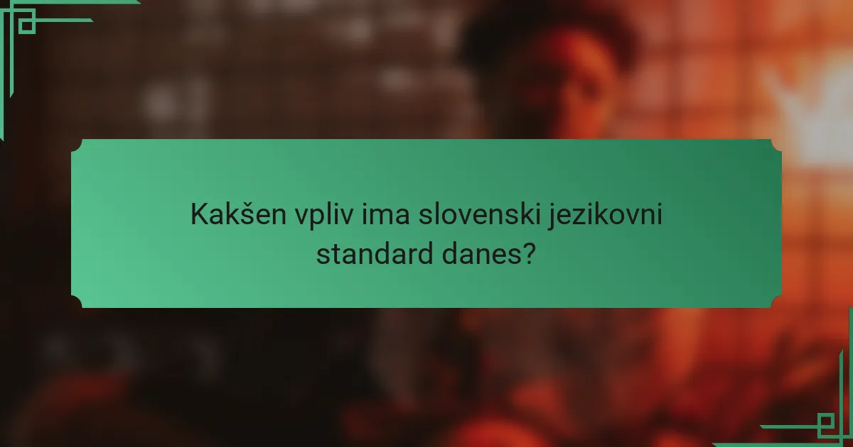 Kakšen vpliv ima slovenski jezikovni standard danes?