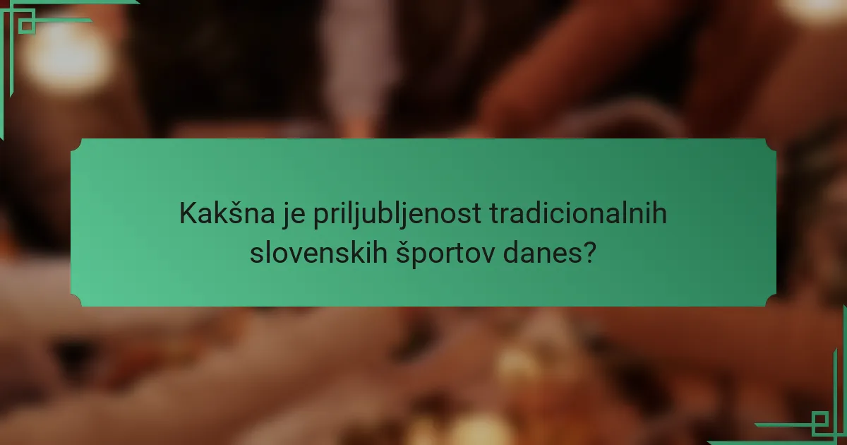 Kakšna je priljubljenost tradicionalnih slovenskih športov danes?