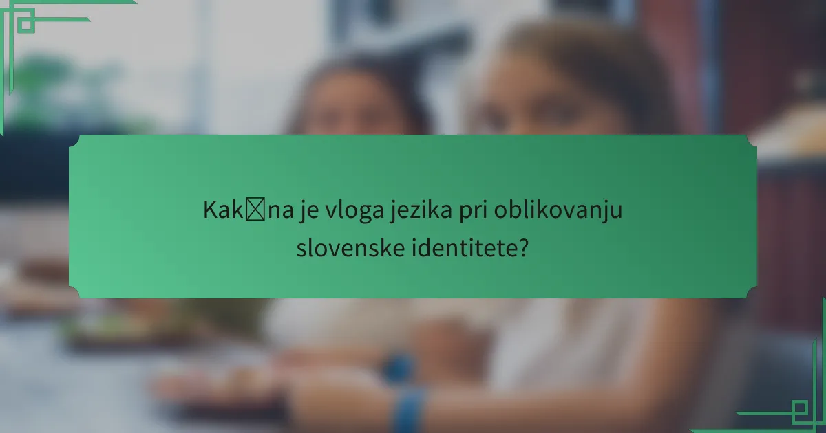 Kakšna je vloga jezika pri oblikovanju slovenske identitete?