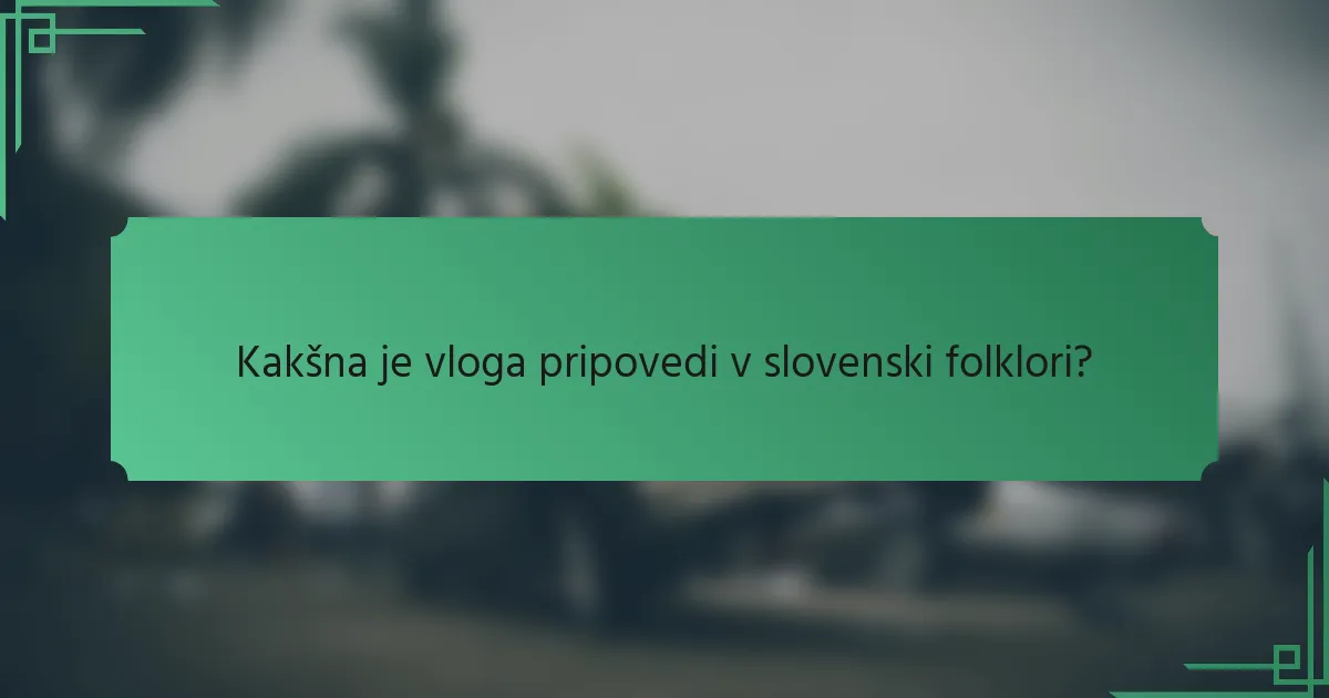 Kakšna je vloga pripovedi v slovenski folklori?