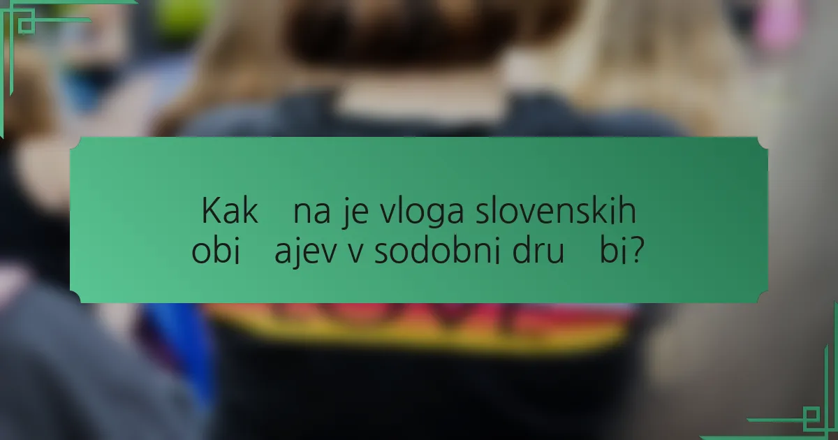 Kakšna je vloga slovenskih običajev v sodobni družbi?