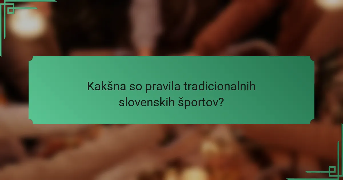 Kakšna so pravila tradicionalnih slovenskih športov?