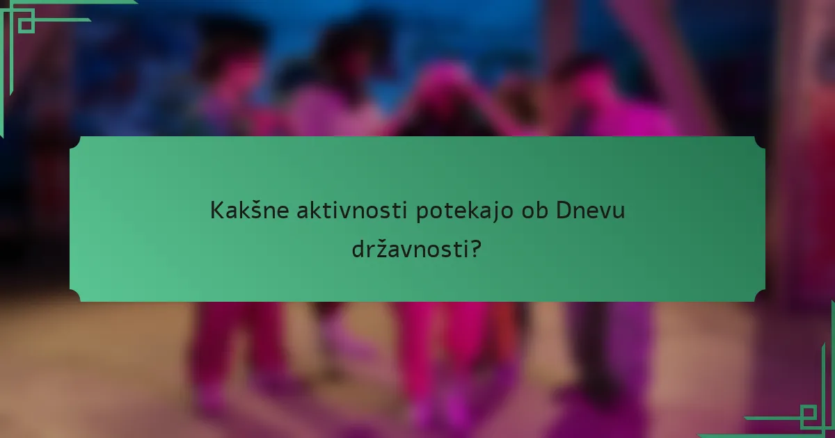 Kakšne aktivnosti potekajo ob Dnevu državnosti?