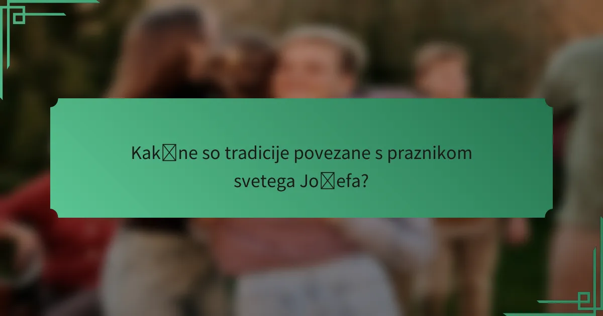 Kakšne so tradicije povezane s praznikom svetega Jožefa?