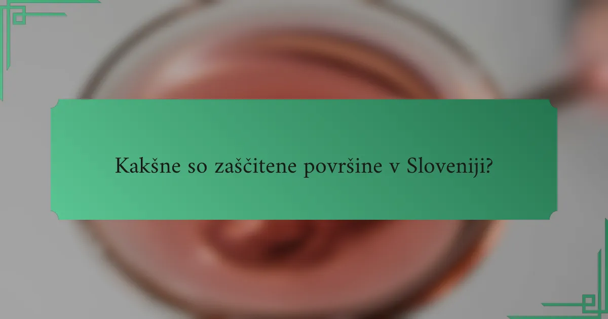 Kakšne so zaščitene površine v Sloveniji?