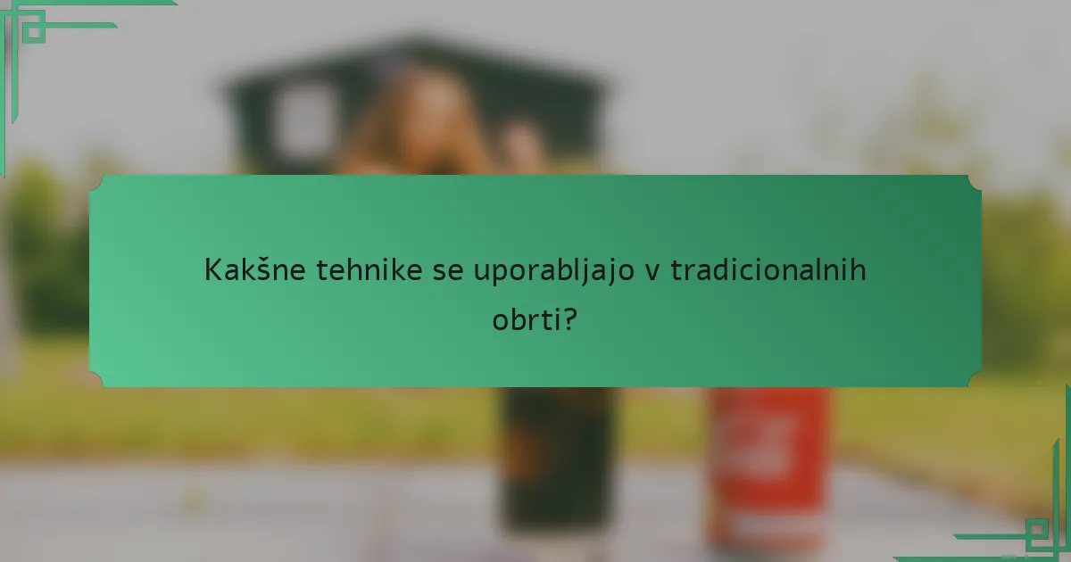 Kakšne tehnike se uporabljajo v tradicionalnih obrti?