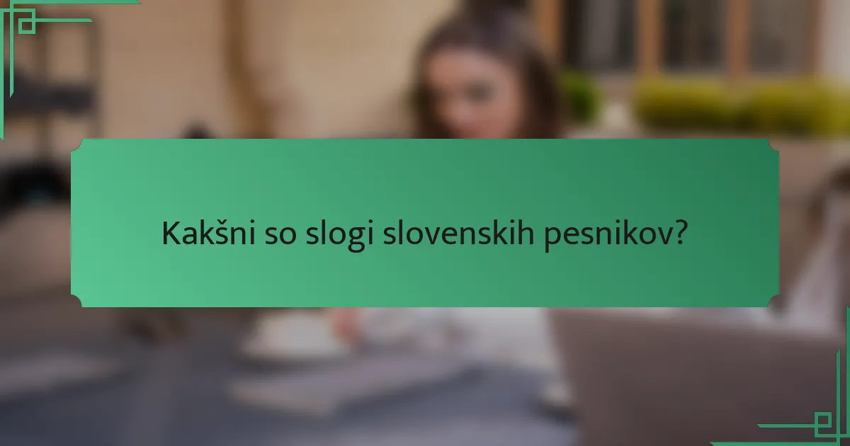 Kakšni so slogi slovenskih pesnikov?