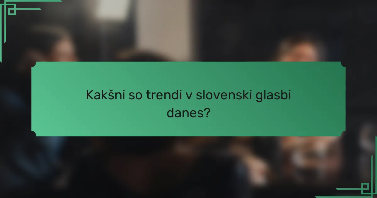 Kakšni so trendi v slovenski glasbi danes?